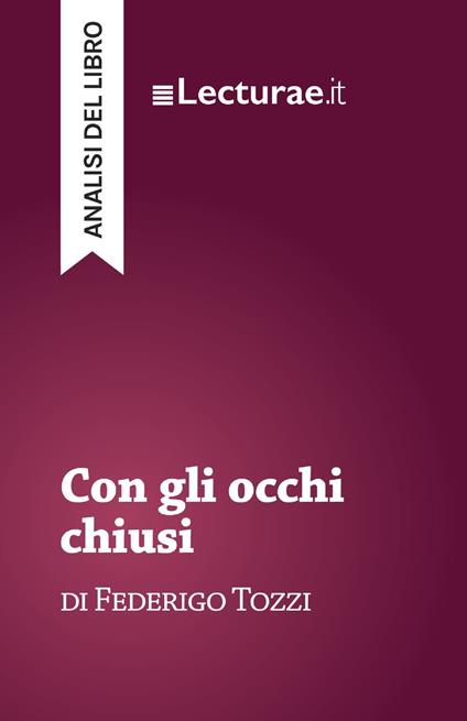 Con gli occhi chiusi - Federigo Tozzi (analisi del libro) - Tommaso Rossi - ebook