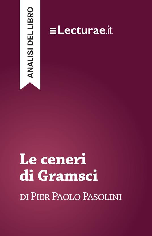 Le ceneri di Gramsci - Pier Paolo Pasolini (analisi del libro) - Tommaso Rossi - ebook