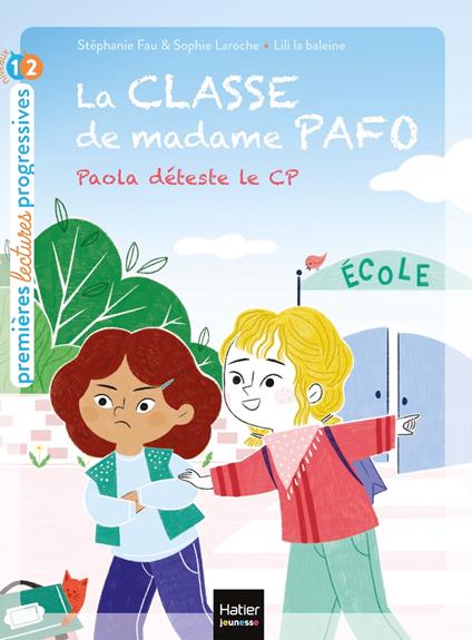 La classe de Madame Pafo - Paola déteste le CP - CP 6/7 ans - Stéphanie Fau,Sophie Laroche,Lili La Baleine - ebook