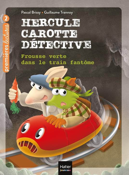 Hercule Carotte - Frousse verte dans le train fantôme CP/CE1 6/7 ans - Pascal Brissy,Guillaume Trannoy - ebook