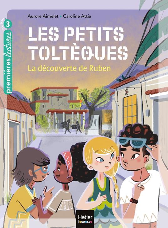 Les petits toltèques - La découverte de Ruben CP/CE1 6/7 ans - Aurore Aimelet,Caroline Attia Larivière - ebook
