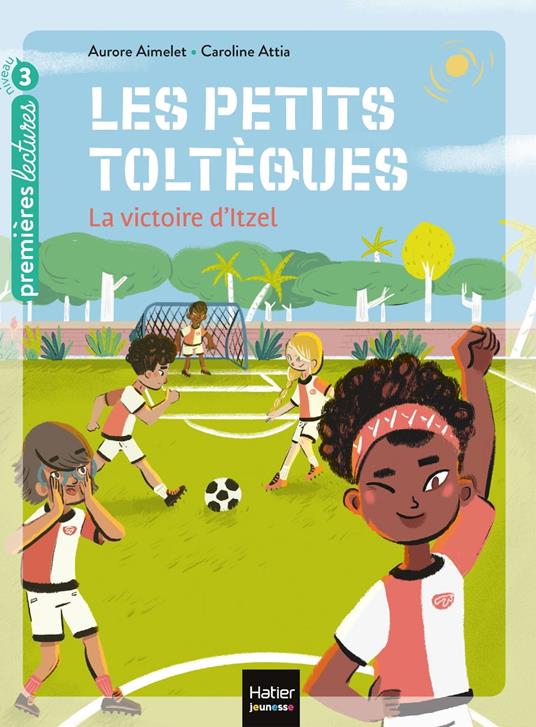 Les petits toltèques - La victoire d'Itzel CP/CE1 6/7 ans - Aurore Aimelet,Caroline Attia Larivière - ebook