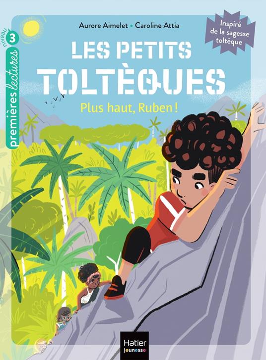 Les petits toltèques - Plus haut, Ruben ! - CP/CE1 6/7 ans - Aurore Aimelet,Caroline Attia Larivière - ebook