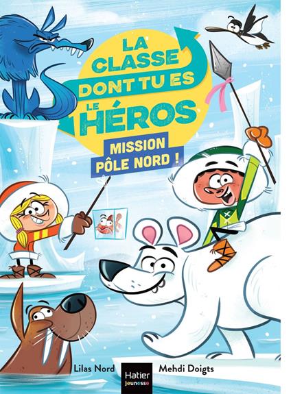 La classe dont tu es le héros - Pôle Nord - CP/CE1 6/7 ans - Lilas Nord,Mehdi Doigts - ebook