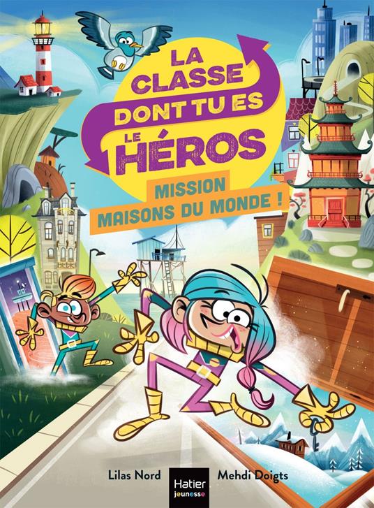 La classe dont tu es le héros - Mission maisons du monde CP/CE1 6/7 ans - Lilas Nord,Mehdi Doigts - ebook