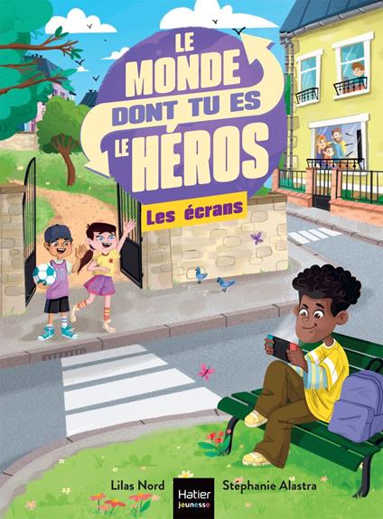 Le monde dont tu es le héros - Les écrans - 7/8 ans CE1/CE2 - Lilas Nord,Stéphanie ALASTRA - ebook
