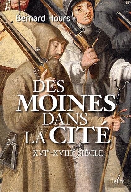 Des moines dans la cité (XVIe-XVIIIe siècle)