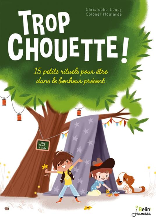 Trop chouette ! 15 petits rituels pour être dans le bonheur présent - Christophe Loupy,Colonel Moutarde - ebook