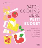 Batch cooking libre - Petit budget - 50 recettes pour composer sa semaine à l'avance