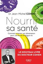 Nourrir sa santé - Comment orienter son alimentation pour une bonne et longue vie - Comment orienter son alimentation pour battre les maladies