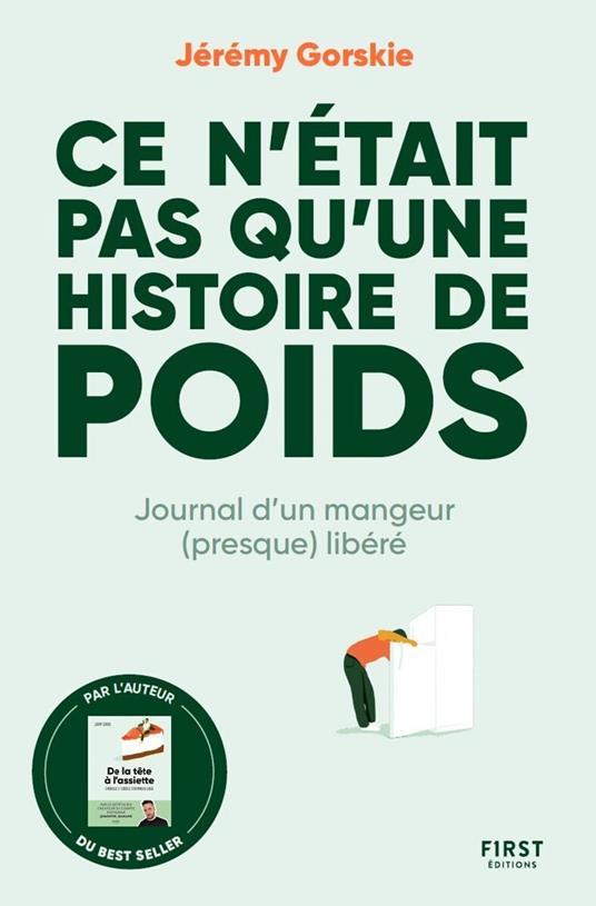Ce n était pas qu une histoire de poids - Journal d un mangeur (presque) libéré