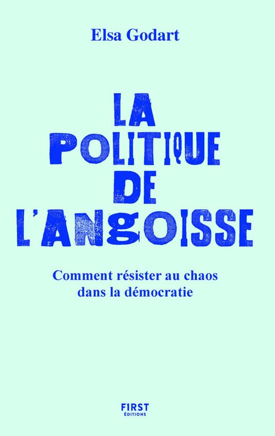 La politique de l'angoisse - Comment résister au chaos dans la démocratie
