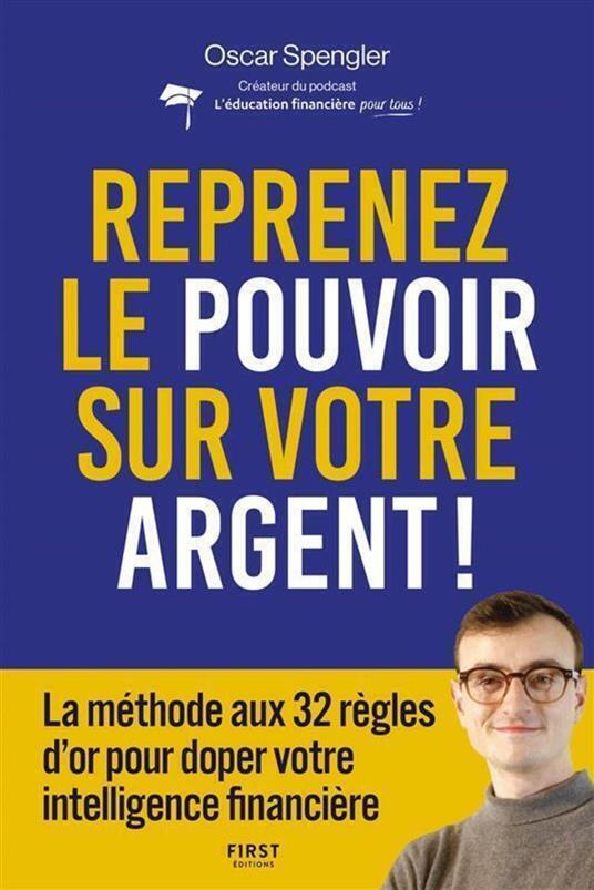 Reprenez le pouvoir sur votre argent : La méthode aux 32 règles d'or pour doper votre intelligence financière - guide, finances personnelles, investissement