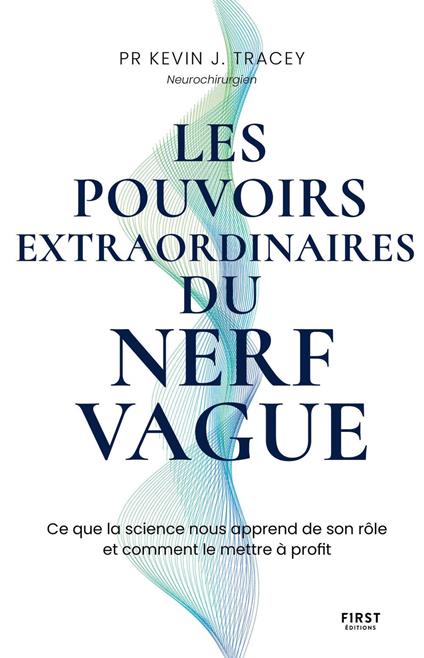 Les pouvoirs extraordinaires du nerf vague - Ce que la science nous apprend de son rôle et comment le mettre à profit