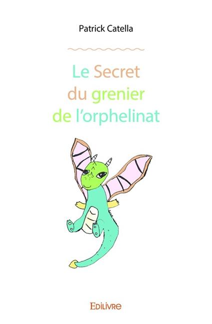 Le Secret du grenier de l'orphelinat - Patrick Catella - ebook