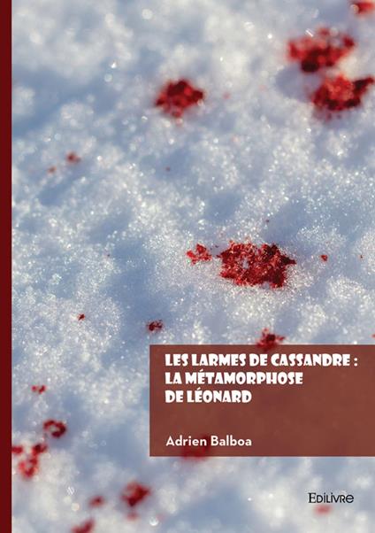 Les larmes de Cassandre : La métamorphose de Léonard
