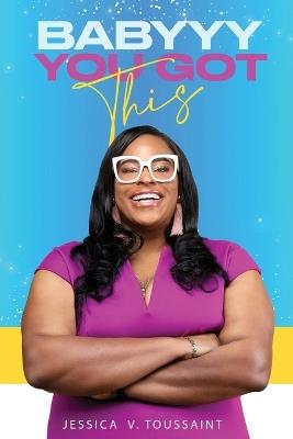 Babyyy You Got This - Jessica V Toussaint - cover