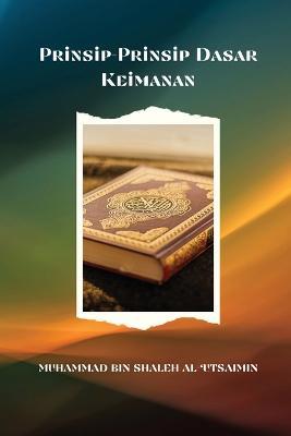 Penjelasan Tentang Prinsip-Prinsip Dasar Keimanan - Muhammad Bin Shaleh Al-'Utsaimin - cover
