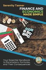 Finance and Economics Made Simple: Your Essential Handbook to Parameters, Formulas, and Their Consequences