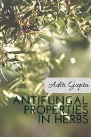 Anti Fungal Properties in Herbs - Aditi Gupta - cover