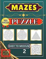 Mazes Puzzle for Kids 2 Easy to Medium: 100 Easy to Medium Large Print Mazes - 8.5 x 11 inch - Great Gift for Kids, Seniors & Teens