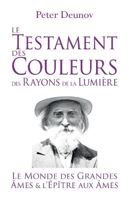 Le Testament des Couleurs des Rayons de la Lumière: Le Monde des Grandes Âmes et l'Épître aux Âmes - Peter Deunov - cover