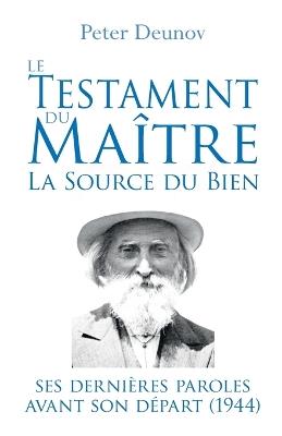 Le Testament du Maître: la Source du Bien: Ses dernières paroles avant son départ (1944) - Peter Deunov - cover