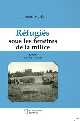 Réfugiés sous les fenêtres de la milice: Relié Dos rond sans couture Avec illustrations - Bernard Martin - cover