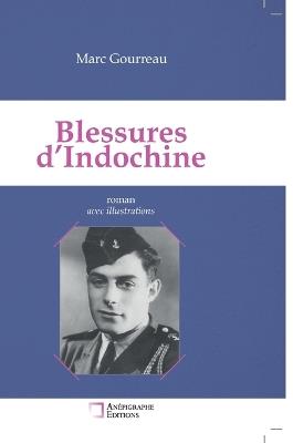 Blessures d'Indochine: Relié Dos rond sans couture Avec illustrations - Marc Gourreau - cover