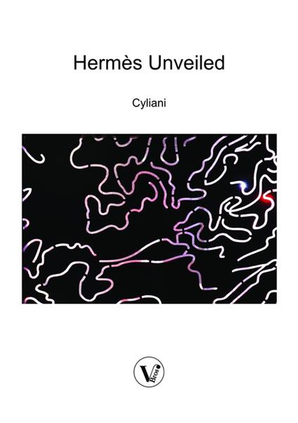 Hermes Unveiled: The Finding of the Philosophers Stone - Cyliani,Laura Gaie - ebook