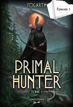 Primal Hunter - Episode 1 - Tome 1 : une aventure de LitRPG. Saga de science-fiction et fantasy aux deux millions de lecteurs, Livre nouveauté 2024 (version française)