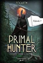Primal Hunter - Episode 7 - Tome 1 : une aventure de LitRPG. Saga de science-fiction et fantasy aux deux millions de lecteurs, Livre nouveauté 2024 (version française)