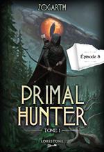 Primal Hunter - Episode 8 - Tome 1 : une aventure de LitRPG. Saga de science-fiction et fantasy aux deux millions de lecteurs, Livre nouveauté 2024 (version française)