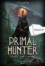 Primal Hunter - Episode 10 - Tome 1 : une aventure de LitRPG. Saga de science-fiction et fantasy aux deux millions de lecteurs, Livre nouveauté 2024 (version française)