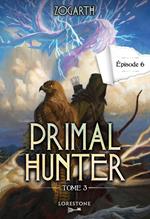 Primal Hunter - Tome 3 Episode 6