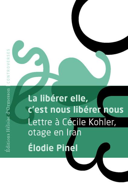 La libérer elle, c'est nous libérer nous - Lettre à Cécile Kohler, otage en Iran