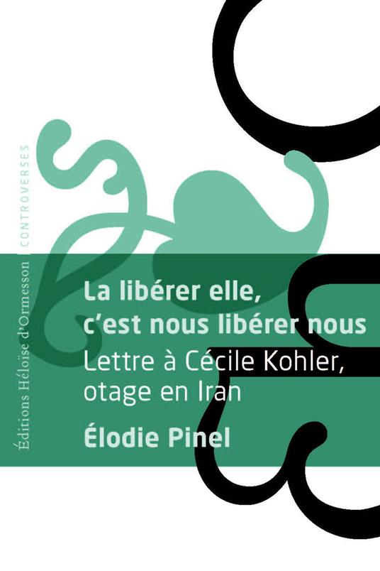 La libérer elle, c'est nous libérer nous - Lettre à Cécile Kohler, otage en Iran