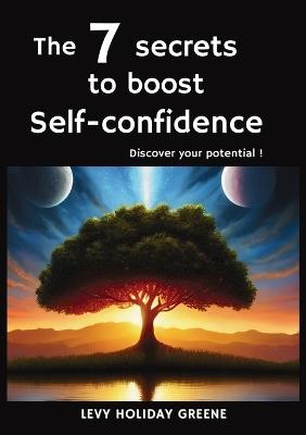 The 7 secrets to boost self-confidence: Discover your potential ! - Levy Holiday Greene - cover