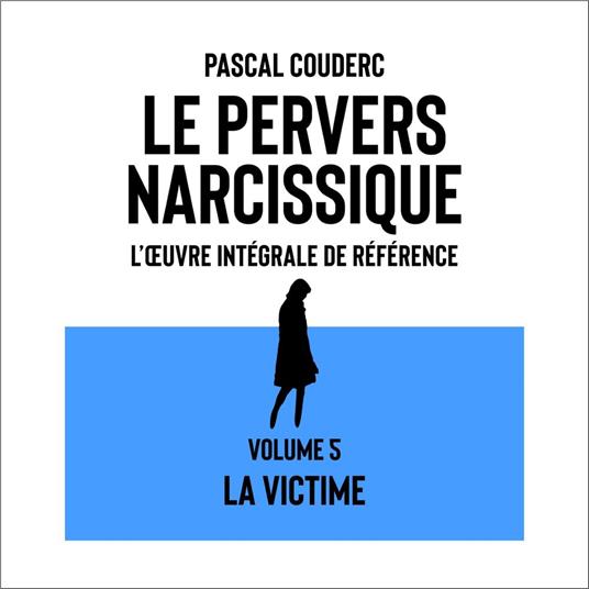 Le pervers narcissique L'œuvre intégrale de référence