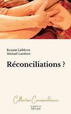 Réconciliations ? - Roxane Lefebvre,Michaël Lambert - cover