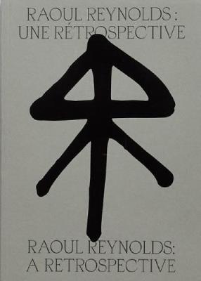 Raoul Reynolds: A Retrospective - Francesca Zappia,Francesca Zappia - cover