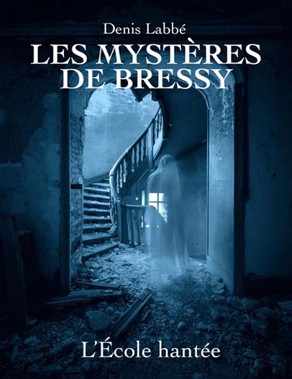 Les Mystères de Bressy - L'école hantée - Denis Labbé - ebook