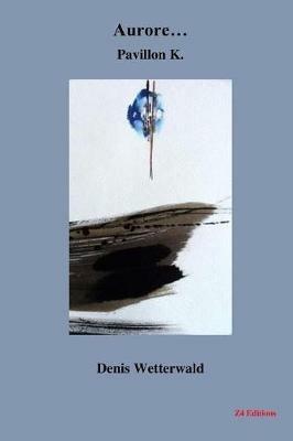 Aurore? Pavillon K. - Denis Wetterwald - cover