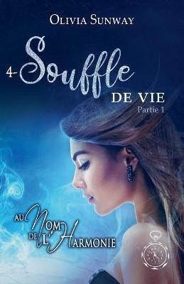 Au Nom de l'Harmonie, tome 4: Souffle de Vie Partie 1: Fantasy urbaine - romance paranormale - bit-lit - Olivia Sunway - cover