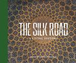 THE SILK ROAD: A LIVING HISTORY