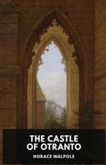 The Castle of Otranto by Horace Walpole: A Gothic Story by Horace Walpole