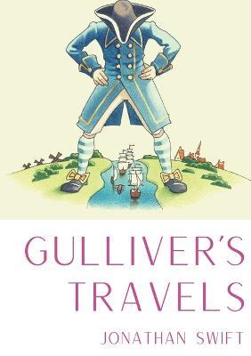 Gulliver's Travels: A 1726 prose satire by the Irish writer and clergyman Jonathan Swift, satirising both human nature and the travellers' tales literary subgenre. - Jonathan Swift - cover
