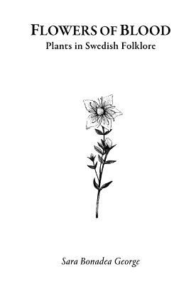Flowers of Blood - Plants in Swedish Folklore - Sara Bonadea George,Per Faxneld - cover