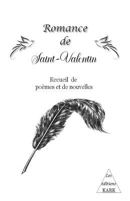 Romance de Saint-Valentin: Recueil de poèmes et de nouvelles - Catherine Aubert,Abdou Koudous Assinou,Paul Lefebvre - cover