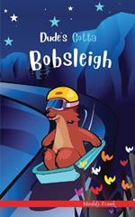 Dude's Gotta Bobsleigh
